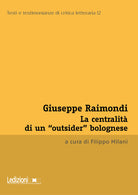 Giuseppe Raimondi. La centralit di un outsider bolognese