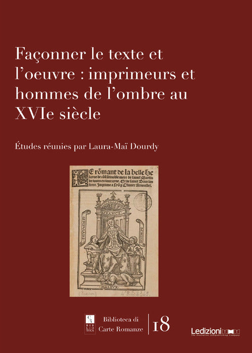 Faonner le texte et l'oeuvre: imprimeurs et hommes de l'ombre au XVIe sicle