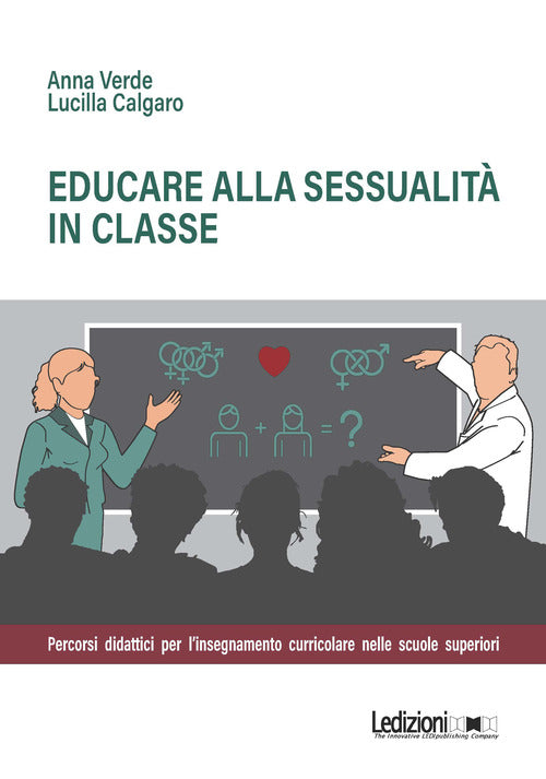 Educare alla sessualit in classe. Percorsi didattici per l'insegnamento curricolare nelle scuole superiori