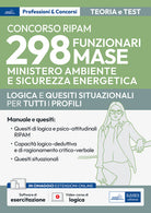 Cover of Concorso RIPAM 298 funzionari Ministero Ambiente e Sicurezza Energetica - MASE. Logica e quesiti situazionali per la prova preselettiva e per la prova scritta. Teoria e test