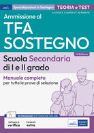 Ammissione al TFA sostegno. Scuola Secondaria I e II grado. Manuale completo per tutte le prove di selezione