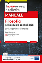 Il nuovo concorso a cattedra. Filosofia nella scuola secondaria. Manuale per la preparazione al concorso. Classi A18 Filosofa e Scienze umane, A19 Filosofia e Storia
