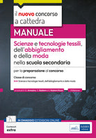 Il nuovo concorso a cattedra. Scienze e tecnologie tessili, dell'abbigliamento e della moda. Manuale per la preparazione-classe A-44