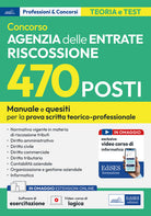 Concorso 470 posti Agenzia delle Entrate Riscossione. Manuale e quesiti per la preparazione alla prova scritta tecnico-professionale