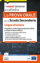 La prova orale per la scuola secondaria. Lingue straniere. Progettare unit di apprendimento UDA e condurre lezioni efficaci