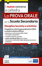 La prova orale per la scuola secondaria. Discipline tecniche e artistiche. Progettare unit di apprendimento UDA e condurre lezioni efficaci