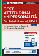 Test attitudinali e di personalit per la preparazione ai concorsi nell'arma dei carabinieri. Carabinieri, marescialli, ufficiali