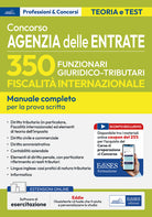 Concorso 350 funzionari, famiglia professionale giuridico-tributaria per adempimento collaborativo e fiscalit internazionale. Manuale completo per la preparazione alla prova scritta unica