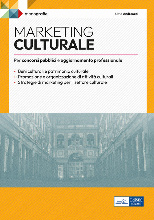 Marketing culturale. Monografia per concorsi pubblici e aggiornamento professionale nel settore della cultura
