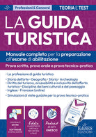 Esame abilitazione guida turistica: manuale per la prova scritta, orale e tecnico-pratica