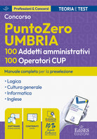 Concorso PuntoZero Umbria. 100 addetti amministrativi e 100 operatori CUP: manuale per la preselezione