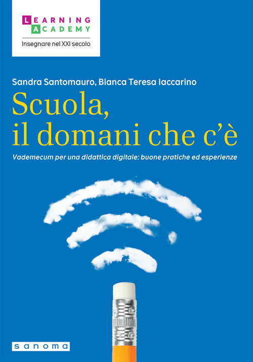 Scuola, il domani che c'. Vademecum per una didattica digitale: buone pratiche ed esperienze