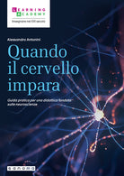 Quando il cervello impara. Guida pratica per una didattica fondata sulle neuroscienze