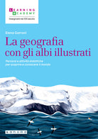 La geografia con gli albi illustrati. Percorsi e attivit didattiche per scoprire e conoscere il mondo