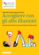 Accogliere con gli albi illustrati. Educare alla pluralit nella Scuola dell'infanzia e nella primaria