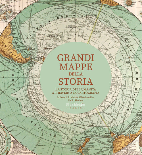 Grandi mappe della storia. La storia dell'umanit attraverso la cartografia