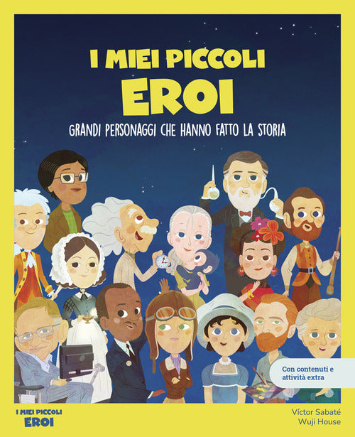 I miei piccoli eroi. Grandi personaggi che hanno fatto la storia. Con giochi e attivit extra