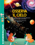 Osserva il cielo. Una guida completa per scoprire le meraviglie dell'universo: pianeti, stelle, eclissi e aurore boreali. Con giochi, passatempi e attivit extra