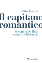 Il capitano romantico. Fernando De Rosa socialista libertario