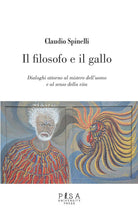Il filosofo e il gallo. Dialoghi attorno al mistero dell'uomo e al senso della vita