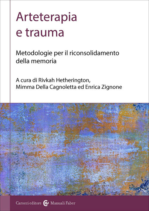 Arteterapia e trauma. Metodologie per il riconsolidamento della memoria