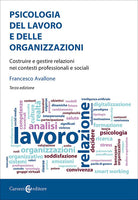Psicologia del lavoro e delle organizzazioni. Costruire e gestire relazioni nei contesti professionali e sociali