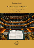 Il palcoscenico come partitura. La messinscena delle opere di Puccini dalle origini a oggi