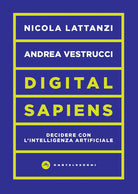 Digital sapiens. Decidere con lintelligenza artificiale