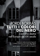 Tutti i colori del nero. Lestrema destra nellEuropa del XXI secolo