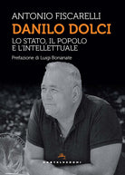 Danilo Dolci. Lo Stato, il popolo e lintellettuale