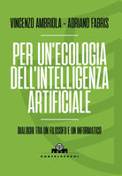 Per un'ecologia dell'intelligenza artificiale. Dialoghi tra un filosofo e un informatico