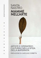 Mamme nell'arte. Artiste e operatrici culturali nella sfida della maternit