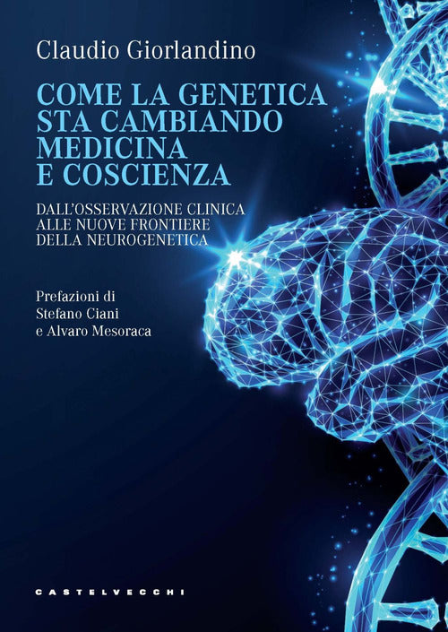 Come la genetica sta cambiando medicina e coscienza. Dallosservazione clinica alle nuove frontiere della neurogenetica
