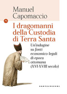 I dragomanni della Custodia di Terra Santa. Un’indagine su fonti economico-legali di epoca ottomana (XVI-XVIII secolo)