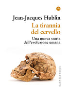 La tirannia del cervello. Una nuova storia dellevoluzione umana