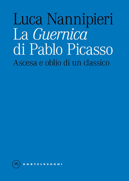 La Guernica di Pablo Picasso. Ascesa e oblio di un classico