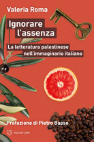 Ignorare l'assenza. La letteratura palestinese nellimmaginario italiano