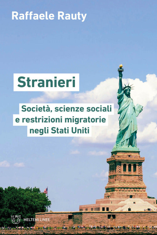 Stranieri. Societ, scienze sociali e restrizioni migratorie negli Stati Uniti