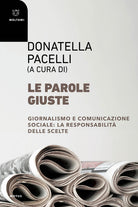 Le parole giuste. Giornalismo e comunicazione sociale: la responsabilit delle scelte