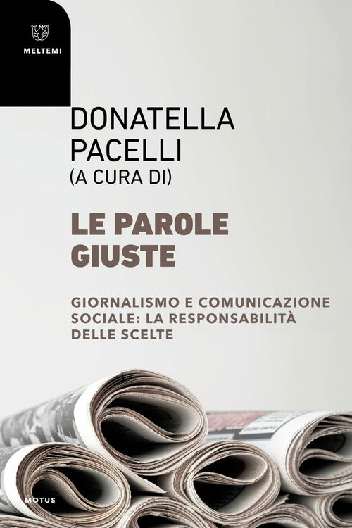 Le parole giuste. Giornalismo e comunicazione sociale: la responsabilit delle scelte