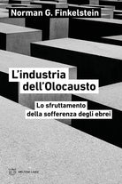 L'industria dell'Olocausto. Lo sfruttamento della sofferenza degli ebrei