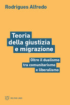 Teoria della giustizia e migrazione. Oltre il dualismo tra comunitarismo e liberalismo