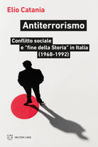Antiterrorismo. Conflitto sociale e fine della Storia in Italia (1968-1992)