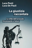 La giustizia raccontata. Le sfide dellavvocato tra presente e futuro