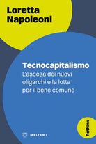 Tecnocapitalismo. Lascesa dei nuovi oligarchi e la lotta per il bene comune