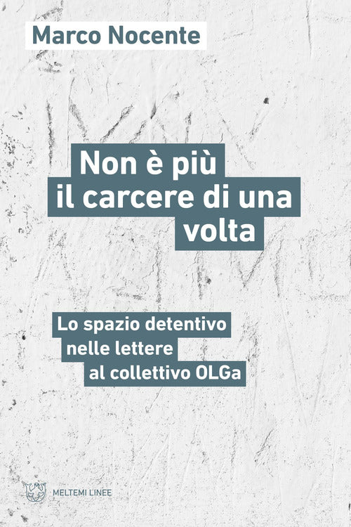 Non pi il carcere di una volta. Lo spazio detentivo nelle lettere al collettivo OLGa