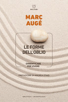 Le forme delloblio. Dimenticare per vivere