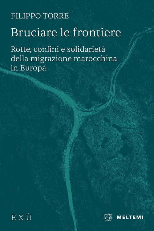 Bruciare le frontiere. Rotte, confini e solidarietà della migrazione marocchina in Europa