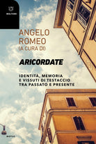 Aricordate. Identit, memoria e vissuti di Testaccio tra passato e presente