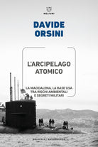 L'arcipelago atomico. La Maddalena, la base USA tra rischi ambientali e segreti militari